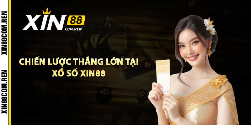 Chiến Lược Thắng Lớn Tại Xổ Số Xin88